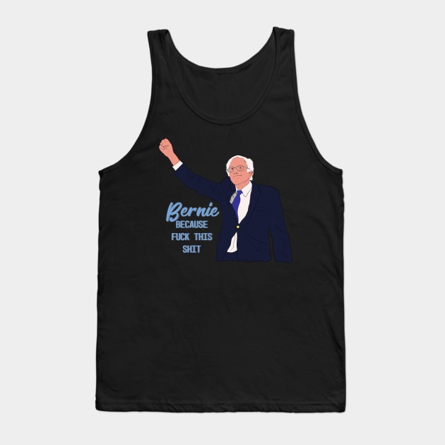 Bernie Because Fuck this shit! Tank Top by Hevding